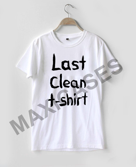 last clean shirt T-shirt Men Women and Youth - Hot Topic Shirts