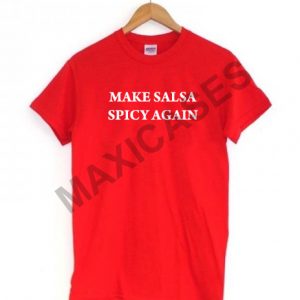 Make salsa spicy again T-shirt Men Women and Youth