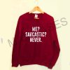 Me sarcastic never Sweatshirt Sweater Unisex Adults size S to 2XL