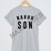 Nahhh son T-shirt Men Women and Youth