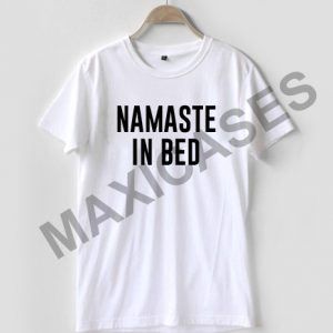 Namaste in bed T-shirt Men Women and Youth