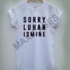Sorry luhan is mine T-shirt Men Women and Youth