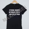 Strong Women Intimidate Boys and Excite men T-shirt Men Women and Youth