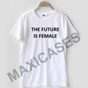 The futere is female T-shirt Men Women and Youth