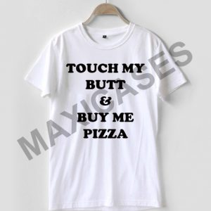Touch my but and but me pizza T-shirt Men Women and Youth