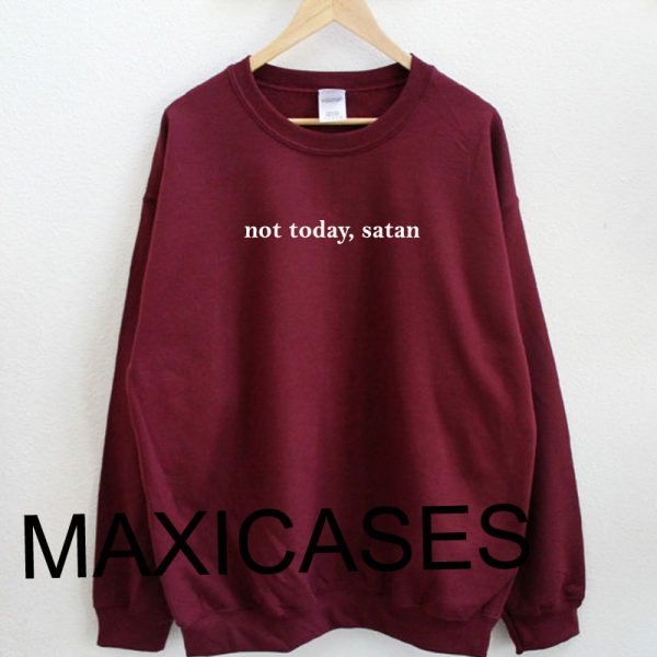 not today, satan Sweatshirt Sweater Unisex Adults size S to 2XL