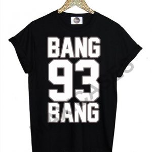 Bang bang 93 T-shirt Men Women and Youth