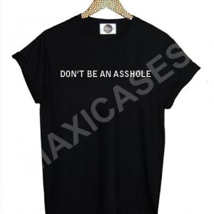 Don't be an asshole T-shirt Men Women and Youth