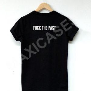 Fuck the past T-shirt Men Women and Youth