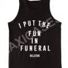 I put the fun funeral killstar tank top men and women Adult