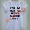 If the love doesn't feel like 90's T-shirt Men Women and Youth