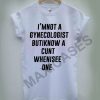 I'm not a gynecologist T-shirt Men Women and Youth