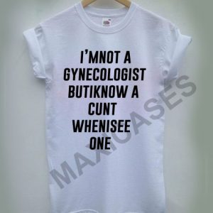 I'm not a gynecologist T-shirt Men Women and Youth