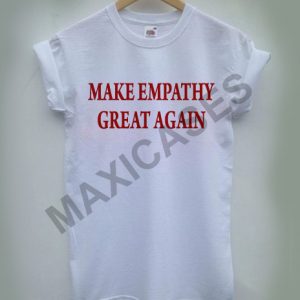 Make empathy great again Cheap Graphic T Shirts for Women