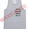 Not all those who wander are lost tank top men and women Adult