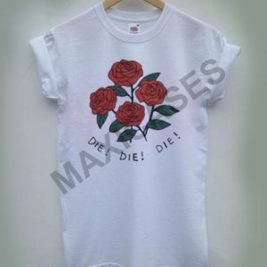 Rose die die die T-shirt Men Women and Youth