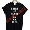 Shirt as black as my soul T-shirt Men Women and Youth