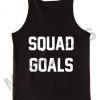 Squad goals tank top men and women Adult