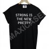 Strong is the new pretty T-shirt Men Women and Youth