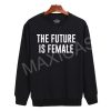 The future is female Sweatshirt Sweater Unisex Adults size S to 2XL