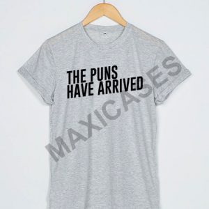 The puns have arrived T-shirt Men Women and Youth
