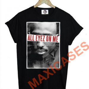 Tupac all eyez on me T-shirt Men Women and Youth