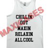 Chillin out maxin relaxin all cool tank top men and women Adult