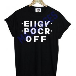 EIIGY POCR OFF fuck off T-shirt Men Women and Youth