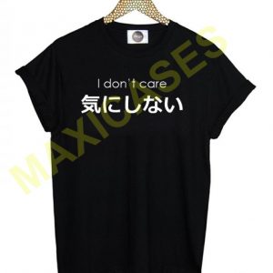 I Don’t Care Japanese T-shirt Men Women and Youth