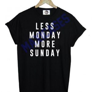 Less monday more sunday T-shirt Men Women and Youth