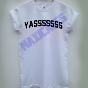 YASSSSSSS T-shirt Men Women and Youth