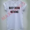 BUSY DOING NOTHING T-shirt Men Women and Youth