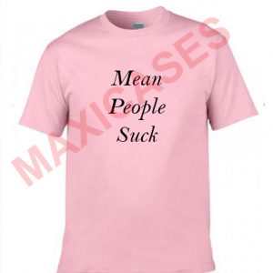 Mean people suck T-shirt Men Women and Youth
