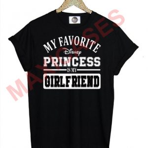 My Favorite Princess is My GIRLFRIEND T-shirt Men Women and Youth