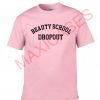 Beauty school dropout T-shirt Men Women and Youth