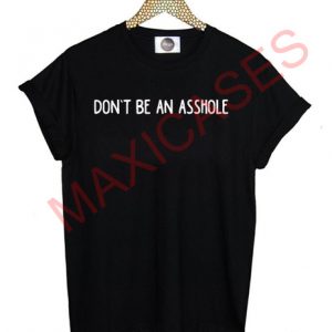 Don't be an asshole T-shirt Men Women and Youth