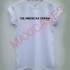The american dream T-shirt Men Women and Youth