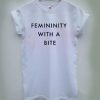 Femininity with a bite T-shirt Men Women and Youth