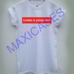 Ladies is pimps too T-shirt Men Women and Youth