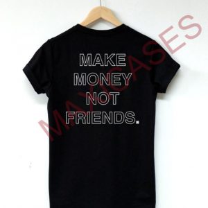 Make Money Not Friends T-shirt Men Women and Youth