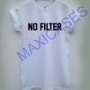 NO filter T-shirt Men Women and Youth