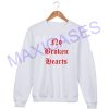 No broken hearts Sweatshirt Sweater Unisex Adults size S to 2XL