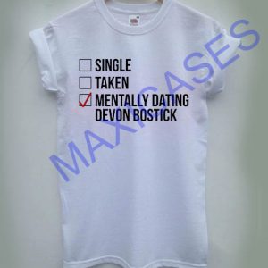Single taken mentally dating devon bostick T-shirt Men Women and Youth