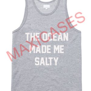 The ocean made me salty tank top men and women Adult
