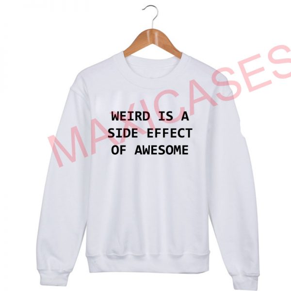 Weird is a side effect of awesome Sweatshirt Sweater Unisex Adults size S to 2XL
