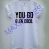 You go glen coco T-shirt Men Women and Youth