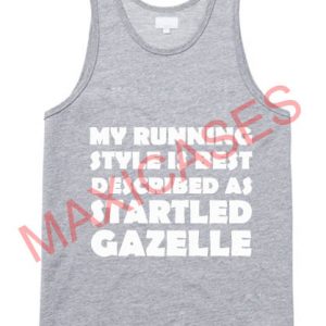 my running style is best described as startled gazelle tank top men and women Adult