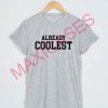 Already coolest T-shirt Men Women and Youth