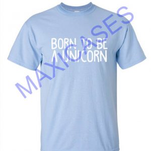 Born to be a unicorn T-shirt Men Women and Youth