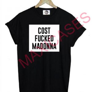 Cost fucked madonna T-shirt Men Women and Youth